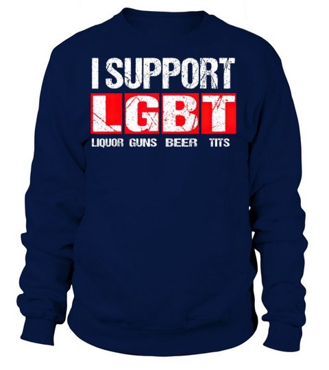 I Support LGBT Liquor Guns Beer Tits T Women's Sweatshirt