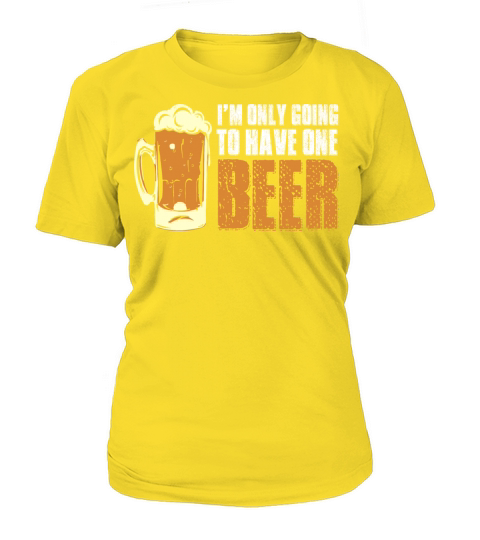 Im Only Going To Have One Beer Women's T-Shirt
