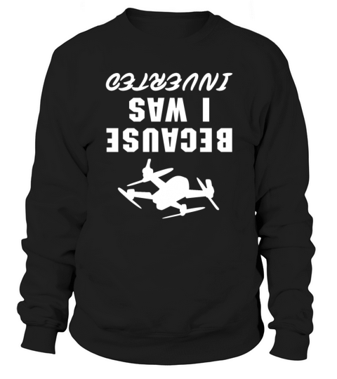 Drone Because I Was Inverted Women's Sweatshirt