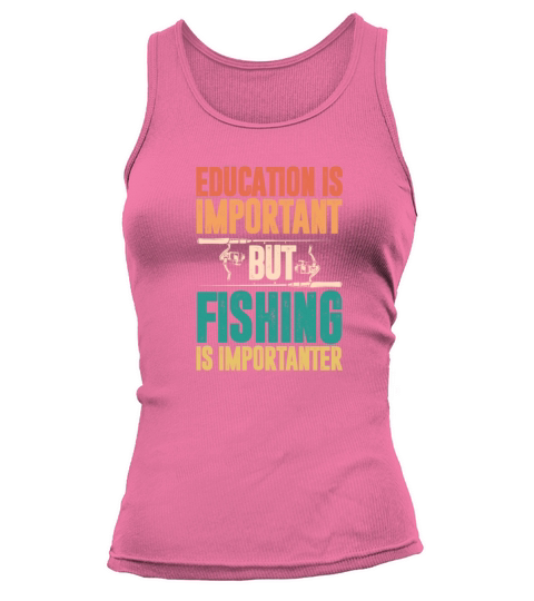 Education Is Important But Fishing Is Importanter Women's Tank Top