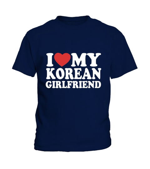 I Love My Korean Girlfriend Kids T-Shirt