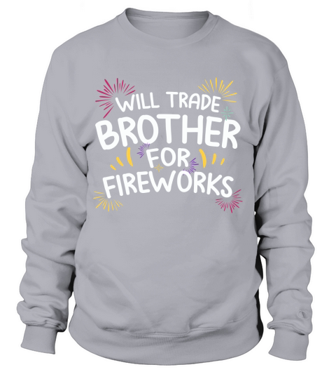 Will Trade Brother For Fire Work 4th Of July Sweatshirt Unisex