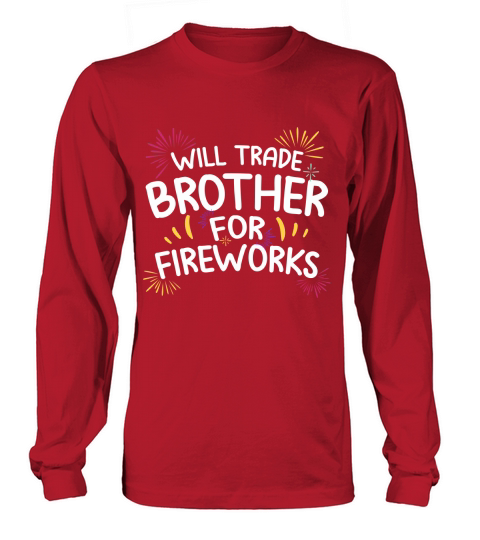 Will Trade Brother For Fire Work 4th Of July Long sleeved Unisex