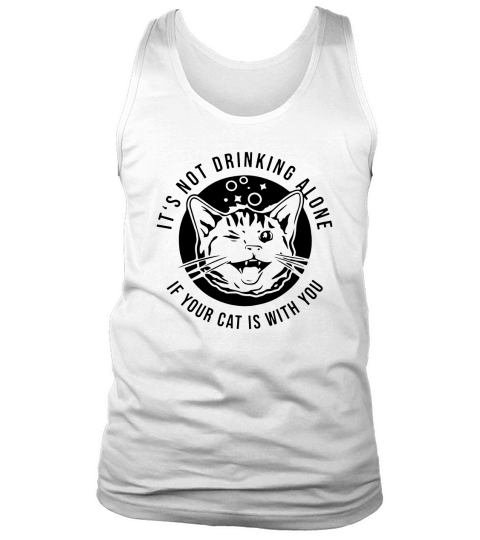It’s not drinking alone if your cat is with you Tank Top Unisex