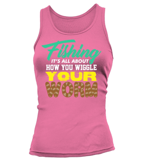 Fishing it’s all about how you wiggle your worm Women's Tank Top
