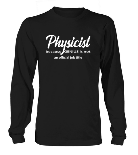 Physicist because genius is not an official job Men's Long Sleeve