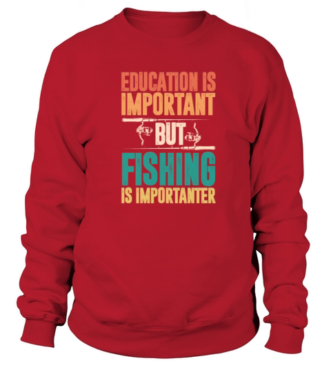 Education Is Important But Fishing Is Importanter Women's Sweatshirt