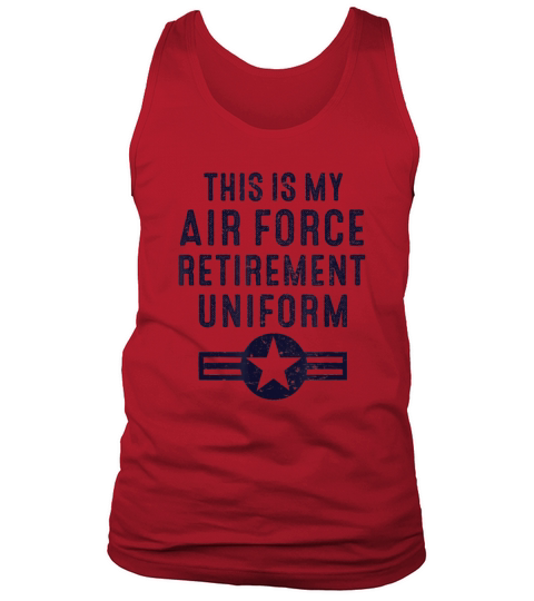 This Is My Air Force Retirement Uniform shirt Tank Top Unisex