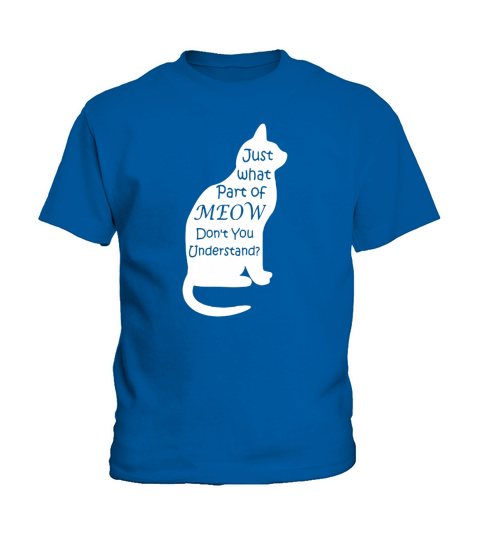 What part of Meow do you not understand T-Shirt Kids T-Shirt