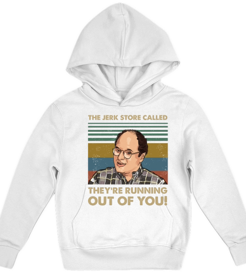 The Jerk Store Called Theyre Running Out of You Vintage George Costanza Lovers Kids Hoodie