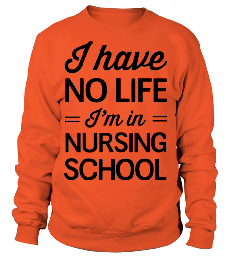 I have no life Im in nursing school Women's Sweatshirt
