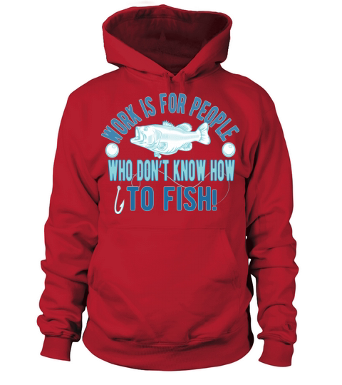 Work is for people who don’t know how to fish Women's Hoodie