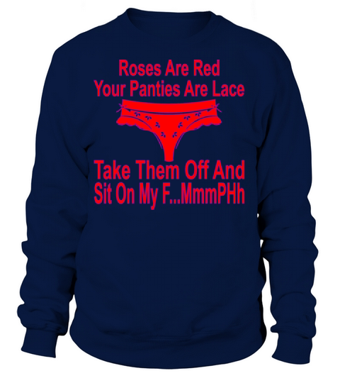 Roses Are Red Your Panties Are Lace Take Them Off Women's Sweatshirt
