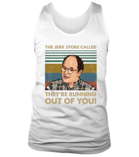 The Jerk Store Called Theyre Running Out of You Vintage George Costanza Lovers Tank Top Unisex