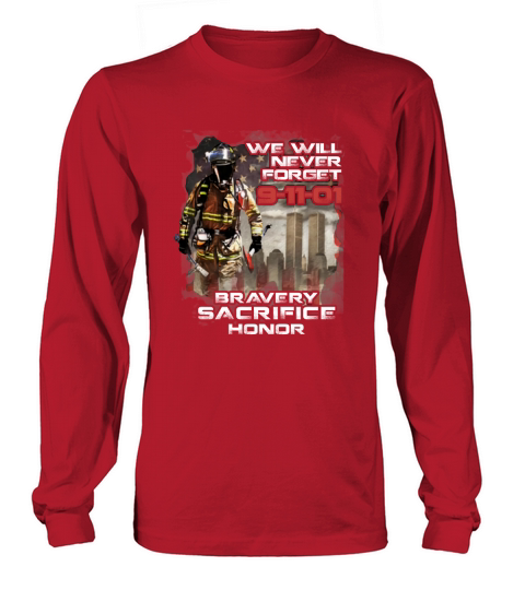 We will never forget 9 11 01 Bravery Sacrifice Honor shirt Long sleeved Unisex
