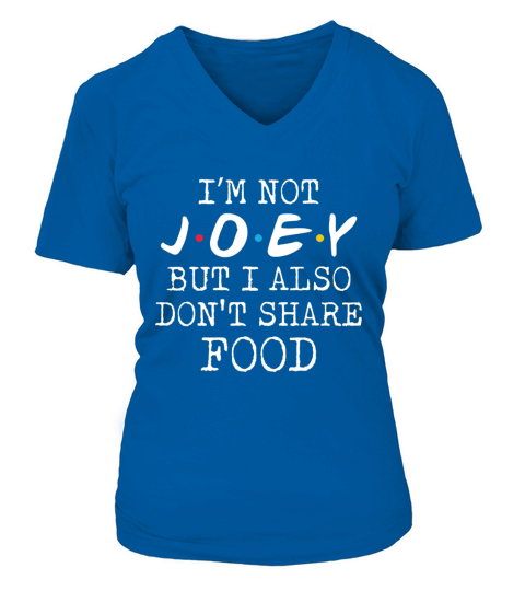 Joey Doesnt Share Food Gift for Joe Funny Josephs V-neck T-Shirt Woman