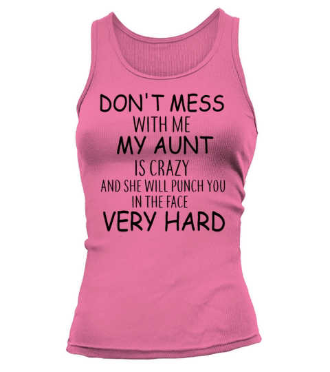dont mess with me my aunt is crazy and she will p Women's Tank Top