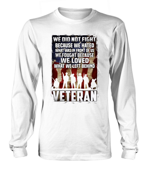 We did not fight because we hated what was in front of us Long sleeved Unisex