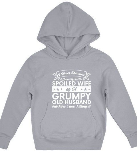 I Never Dreamed Id Grow Up To Be A Spoiled Wife Kids Hoodie