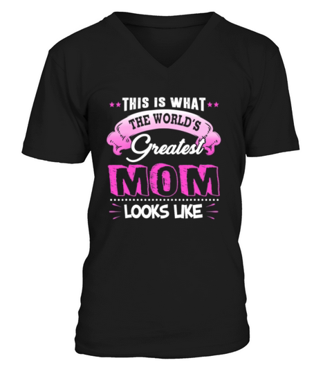This Is What The World Greatest Mom Looks Like V-Neck T-shirt