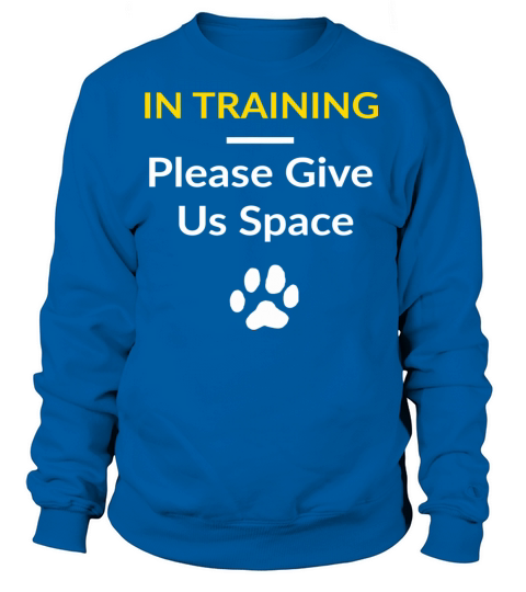 In Training Please Give Us Space For Dog Trainers Women's Sweatshirt