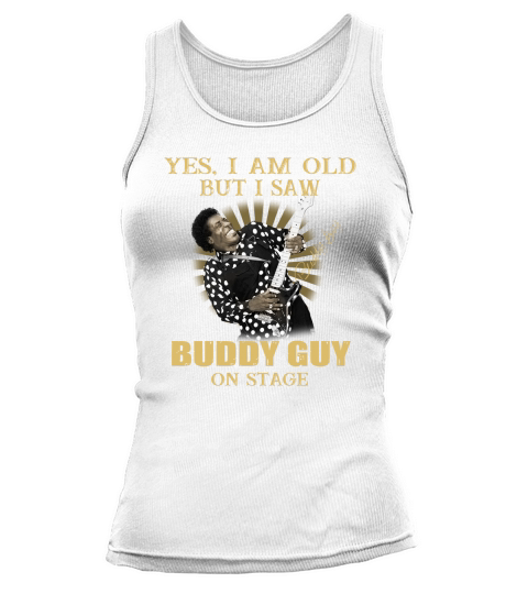 Yes I am old but I saw Buddy Guy on stage signature Tank top Woman