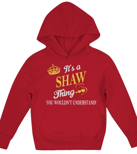 SHAW Shirts - Its a SHAW Thing You Wouldnt Understand Name Shirts Kids Hoodie