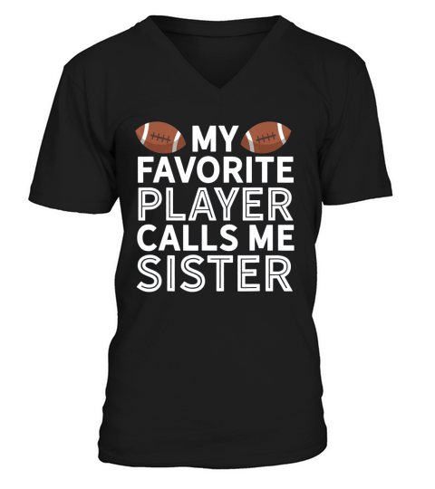 My Favorite Player Calls Me Sister Football Men's V-Neck T-shirt