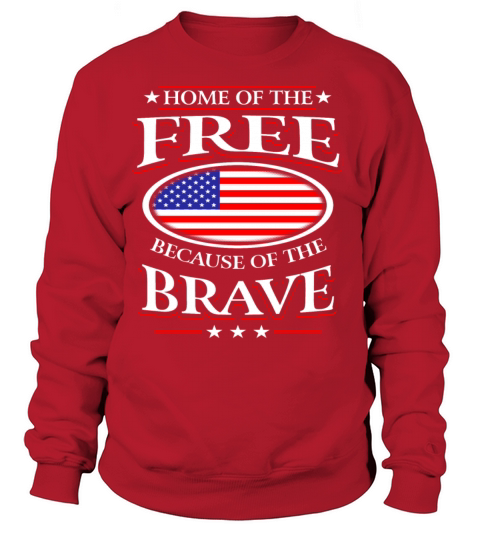 Home Of The Free Because Of The Brave Shirt Women's Sweatshirt