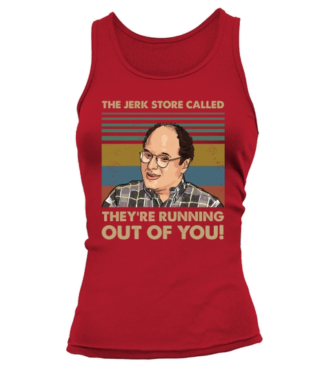 The Jerk Store Called Theyre Running Out of You Vintage George Costanza Lovers Tank top Woman