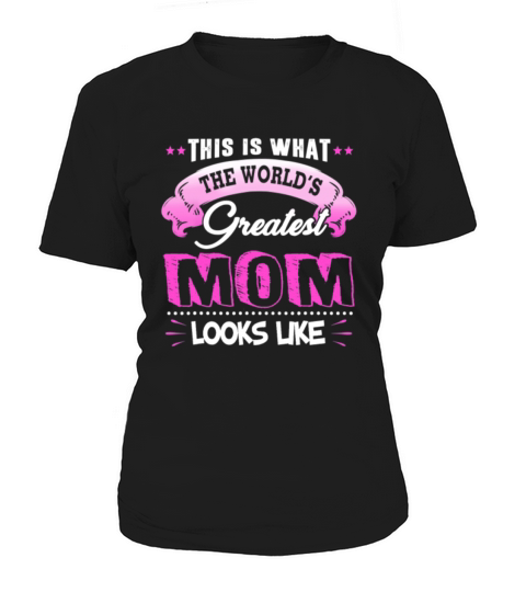 This Is What The World Greatest Mom Looks Like Women's T-Shirt