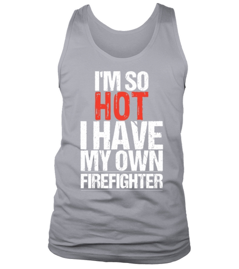 So hot i have my own firefighter Men's Tank Top