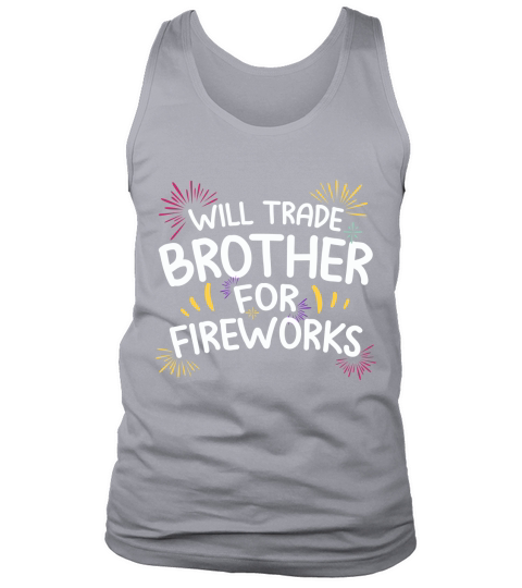 Will Trade Brother For Fire Work 4th Of July Tank Top Unisex