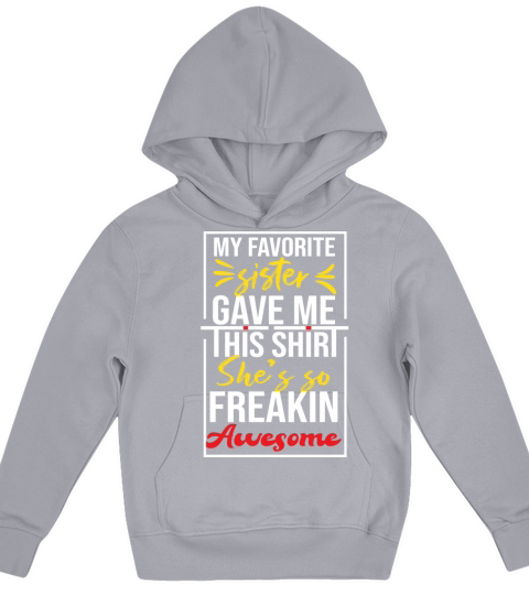 My Favorite sister Gave Me This Shirt - funny Kids Hoodie