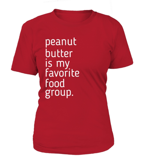 Peanut Butter Is My Favorite Food Group Design Women's T-Shirt
