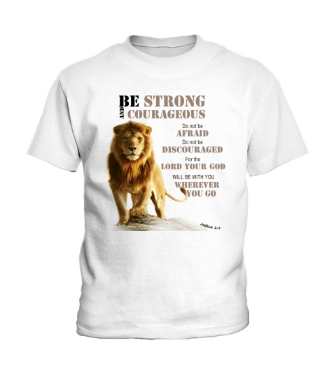 Be Courageous Joshua 1:9 strong - lion - Judah- lord- Kids T-Shirt