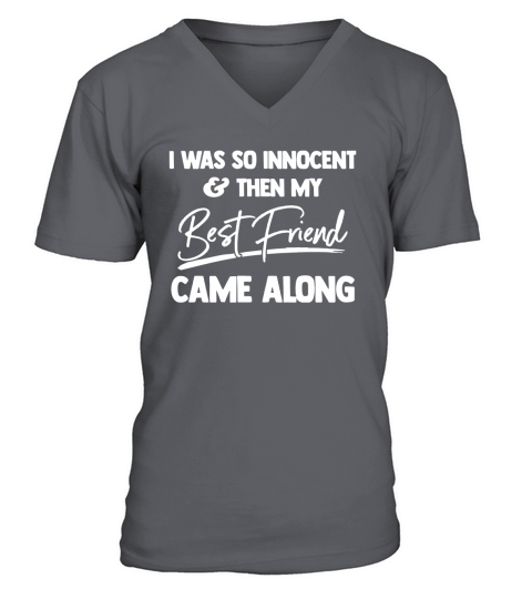 I was so innocent and then my best friends came along V-Neck T-shirt
