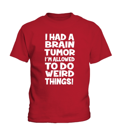 I Had A Brain Tumor Im Allowed To Do Weird Things Kids T-Shirt
