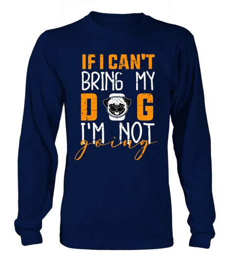 If I can_t bring my dog I_m not going Long sleeved Unisex