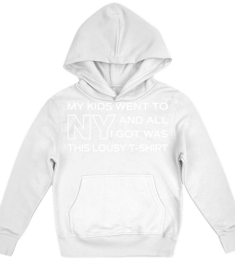 My Kids Went To NY And All I Got Was This Lousy Kids Hoodie