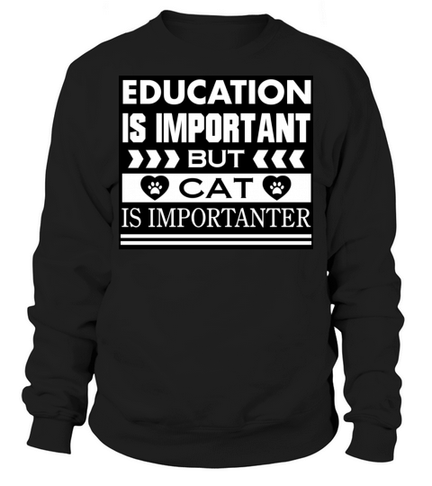 Education Is Important But Cat Is Importanter Sweatshirt Unisex