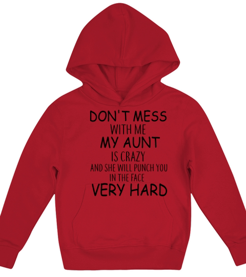 dont mess with me my aunt is crazy and she will p Kids Hoodie