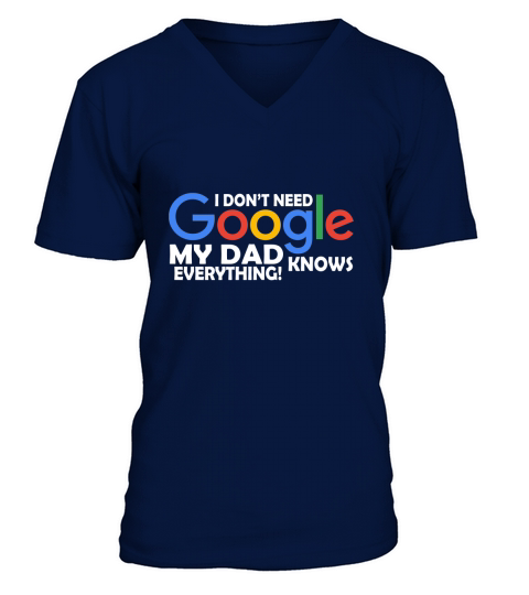 I Dont Need Google My Dad Knows Everything Father Mother Family 2020 V-Neck T-shirt