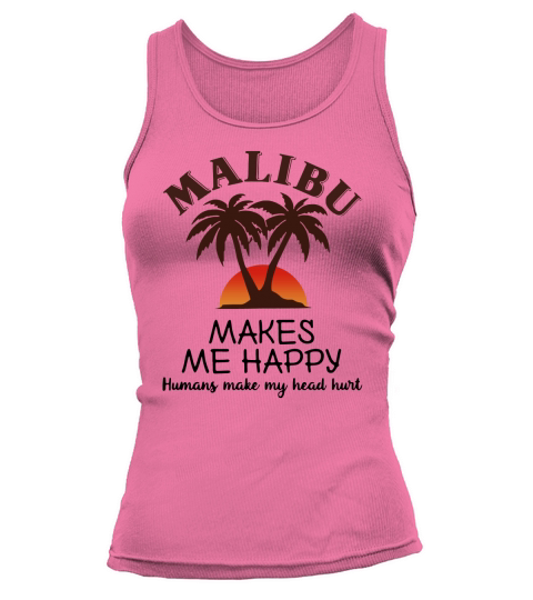 Malibu makes me happy Humans make my head hurt Tank top Woman