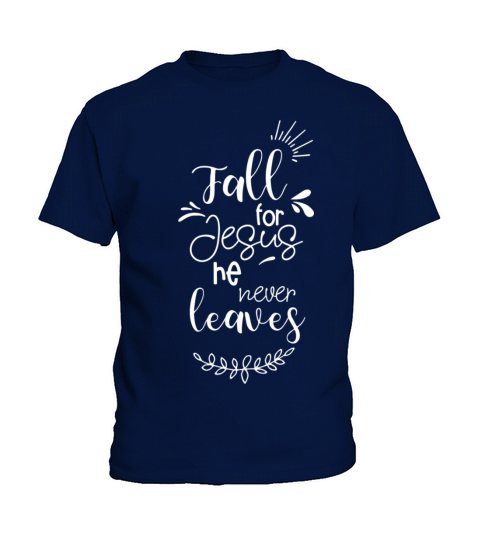 Fall For Jesus He Never Leaves Kids T-Shirt