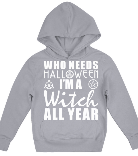 Who Needs Halloween Im A Witch All Year Kids Hoodie