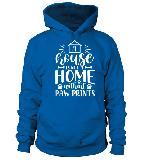 A House Is No A Home Without Paw Prints Dog Women's Hoodie