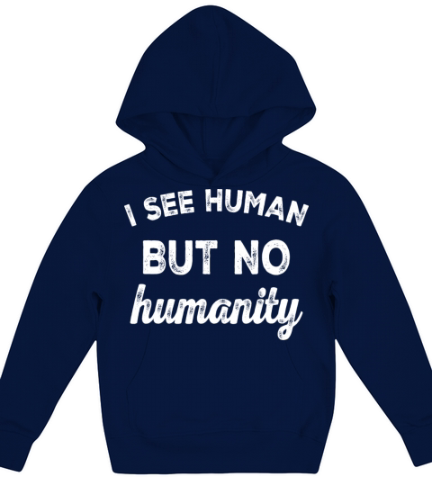 I See Humans But No Humanity Human Rights Kids Hoodie