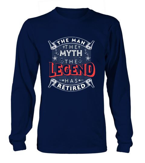 Retirement The Man The Myth The Legend Has Retired Long sleeved Unisex