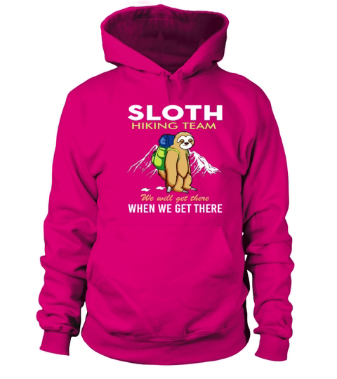 Sloth Hiking Team We Will Get There When We Get Women's Hoodie